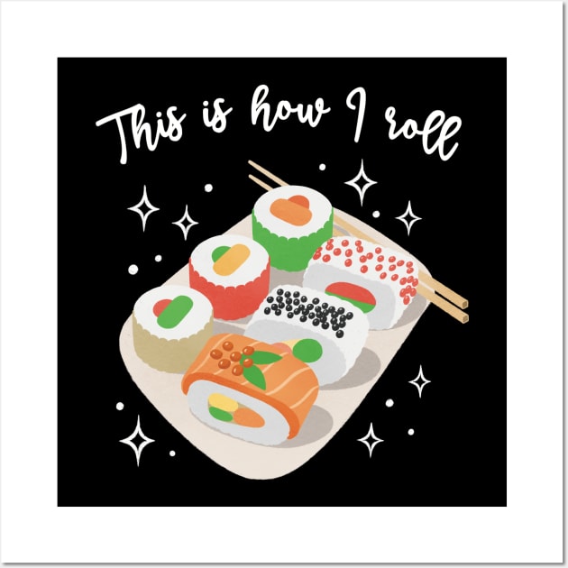 This is How I Roll - Cute Sushi Wall Art by Art of Aga